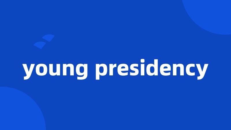young presidency