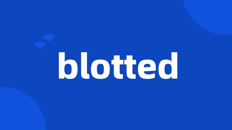 blotted