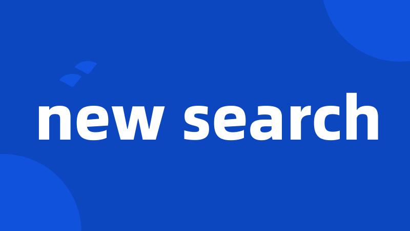 new search