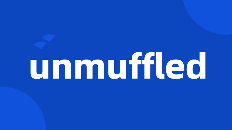 unmuffled