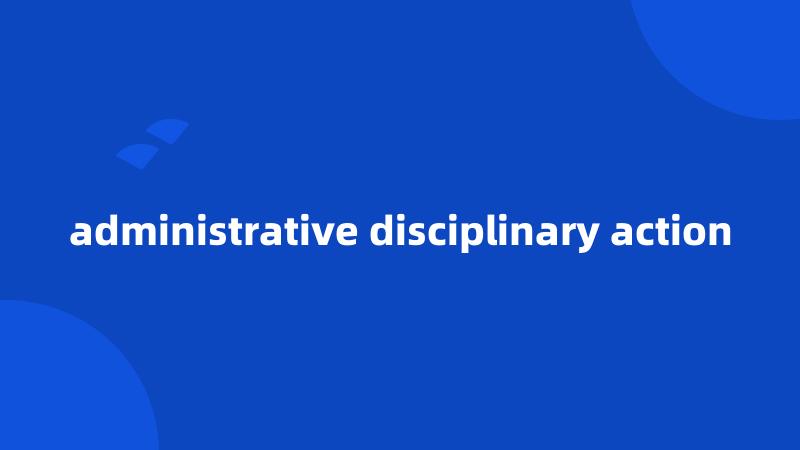 administrative disciplinary action
