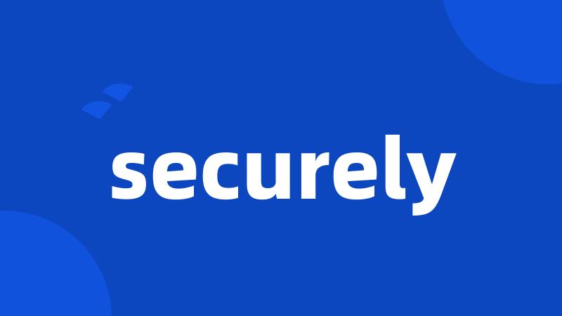securely