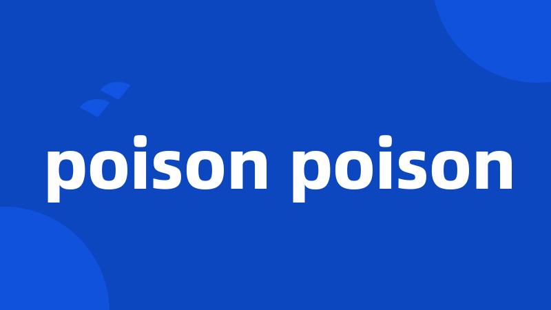 poison poison