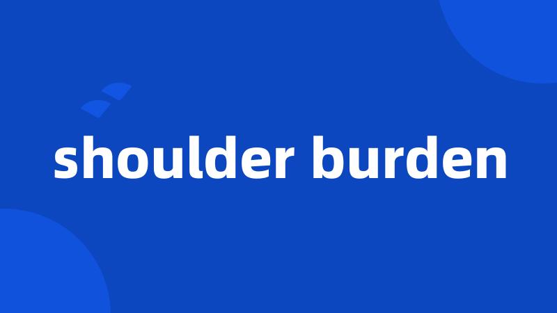 shoulder burden