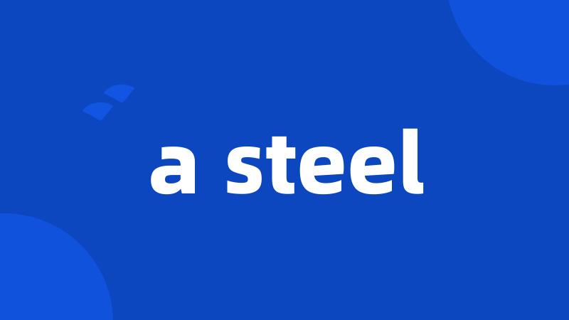 a steel