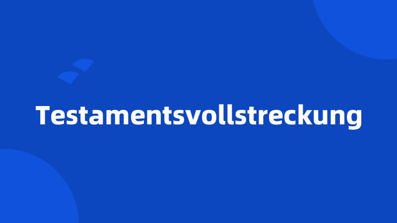 Testamentsvollstreckung