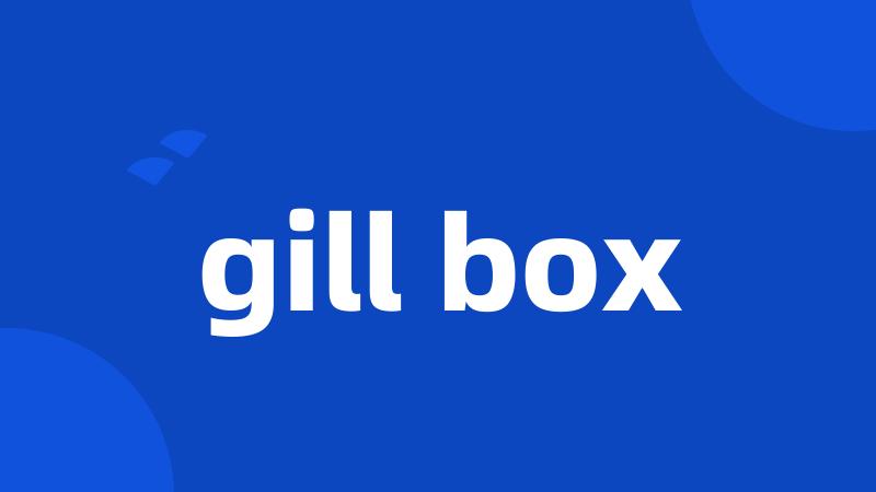 gill box