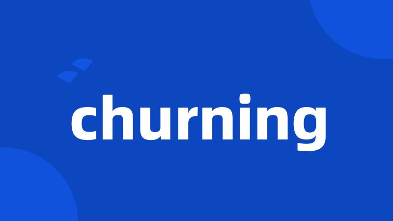 churning
