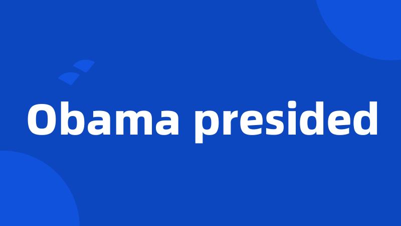 Obama presided