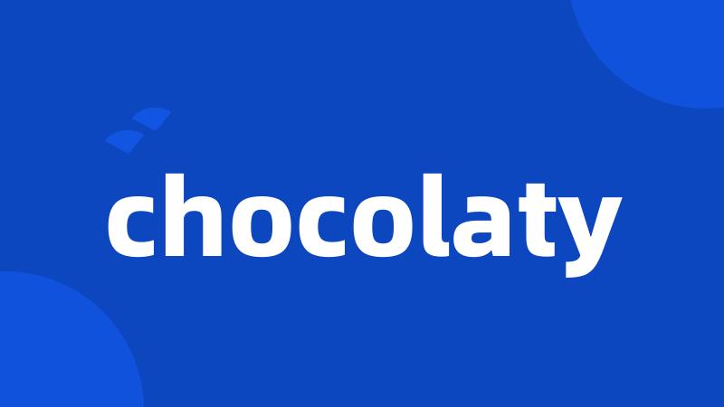 chocolaty