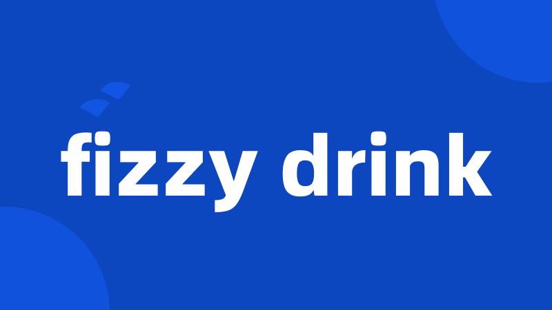 fizzy drink