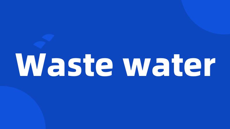 Waste water