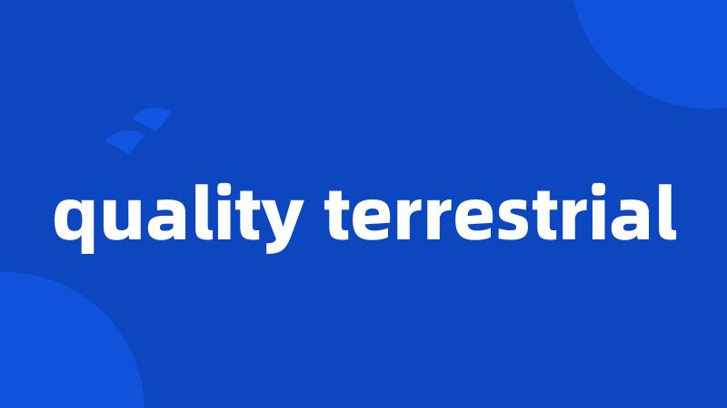 quality terrestrial