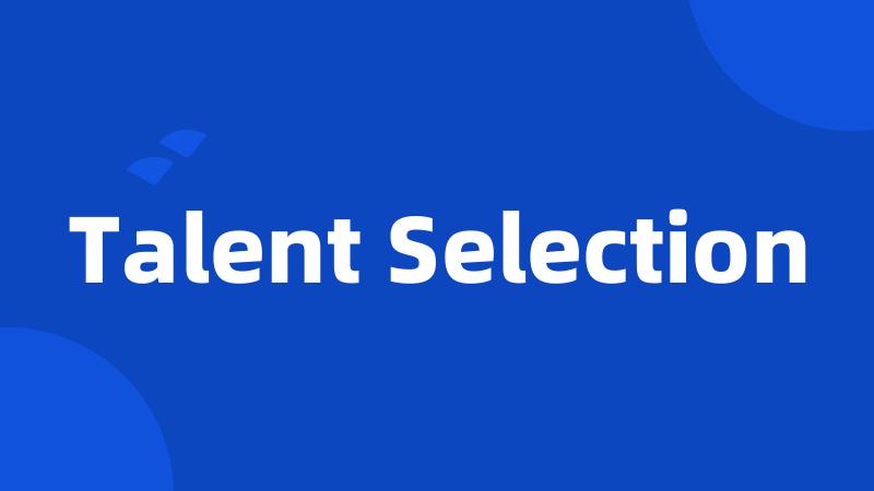 Talent Selection