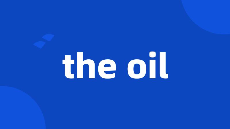 the oil