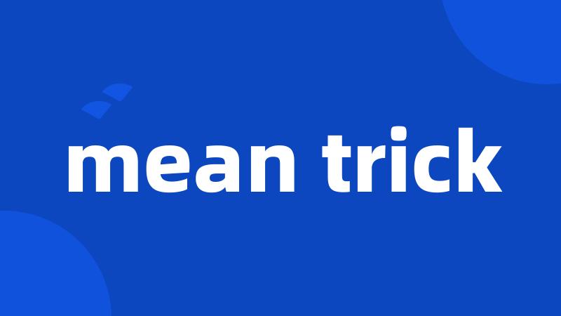 mean trick