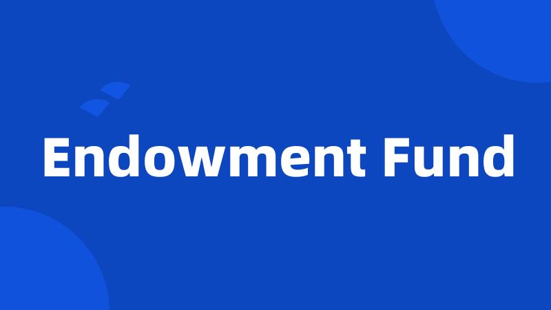 Endowment Fund