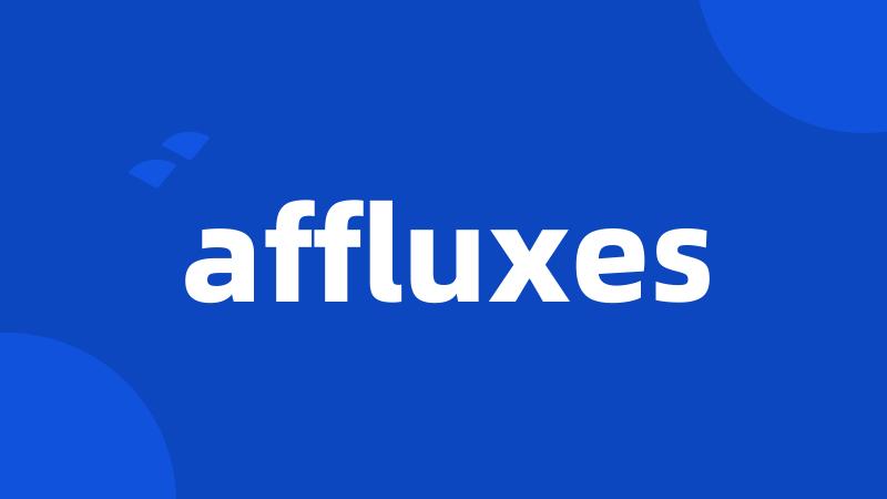 affluxes