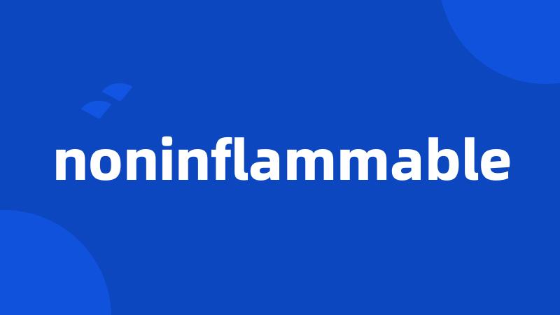 noninflammable