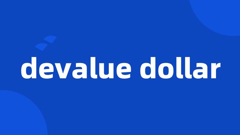 devalue dollar