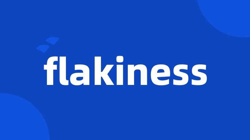 flakiness
