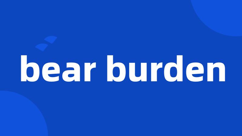 bear burden