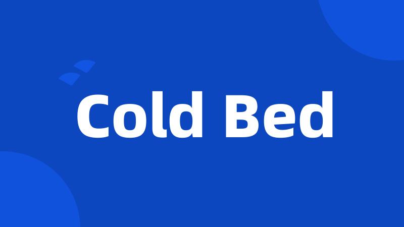 Cold Bed