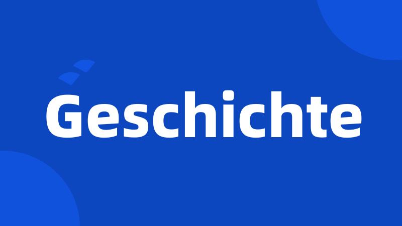 Geschichte