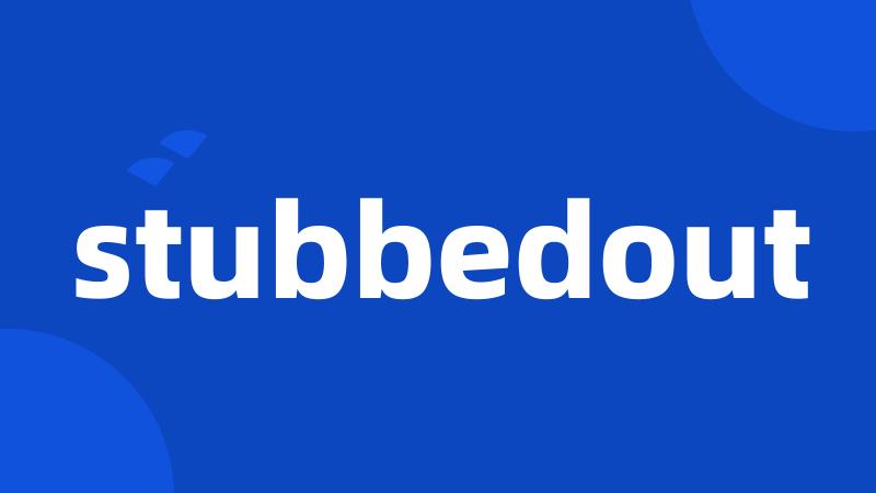 stubbedout