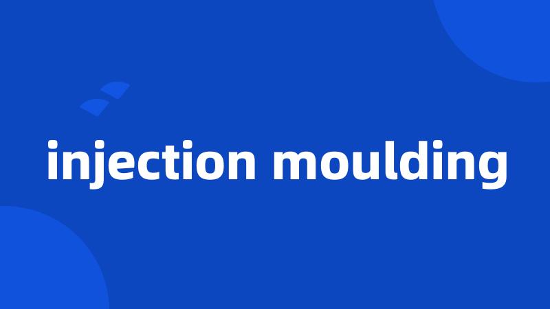 injection moulding