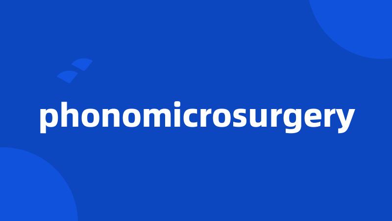 phonomicrosurgery