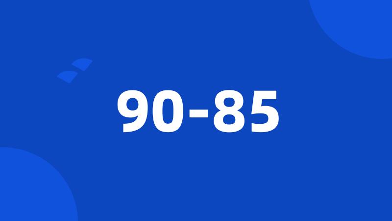 90-85