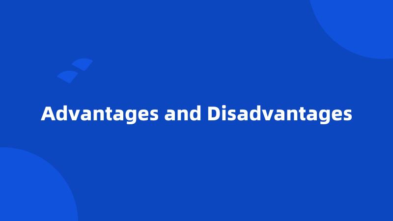 Advantages and Disadvantages