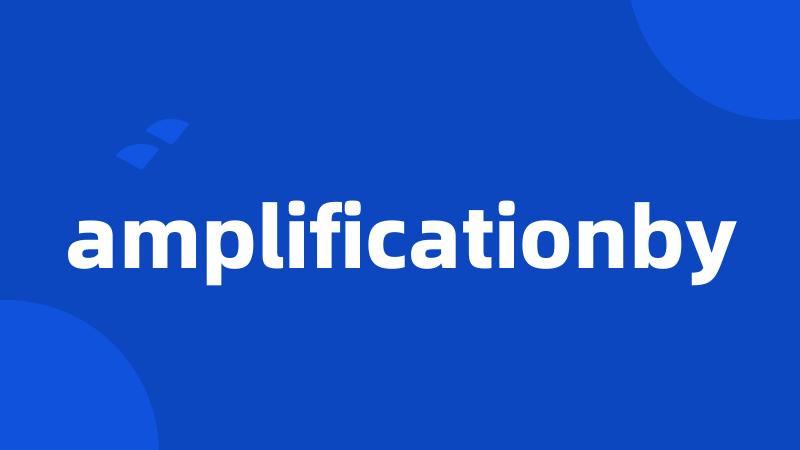 amplificationby