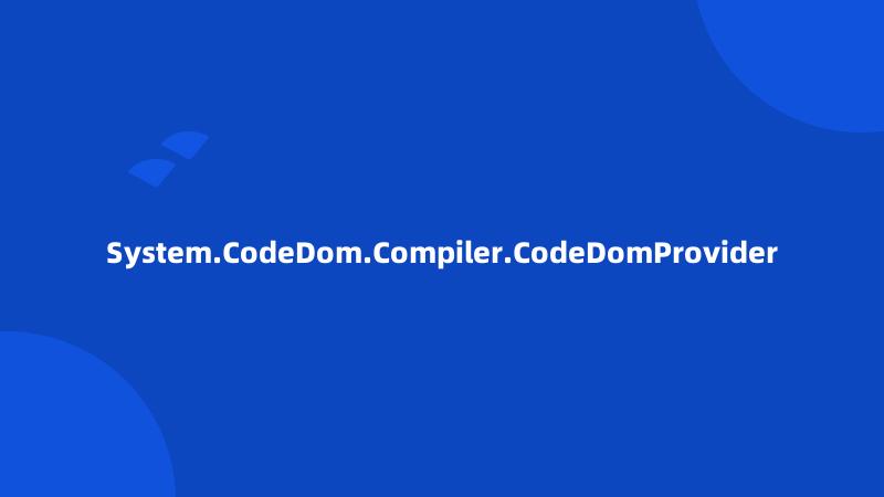 System.CodeDom.Compiler.CodeDomProvider