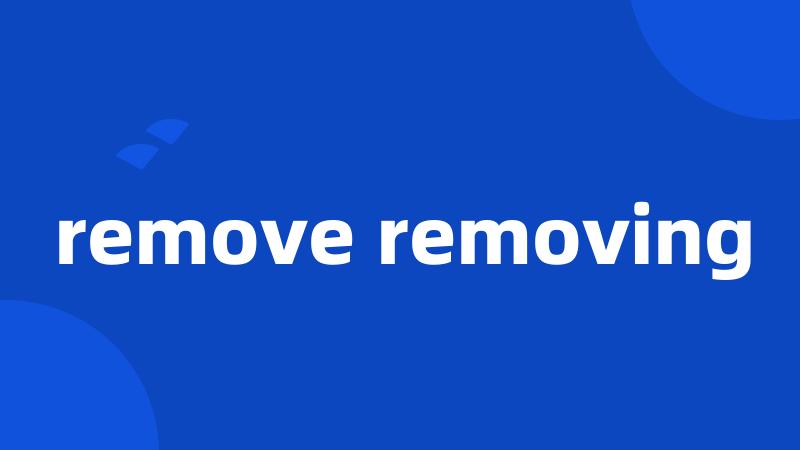 remove removing