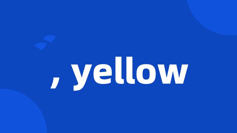 , yellow