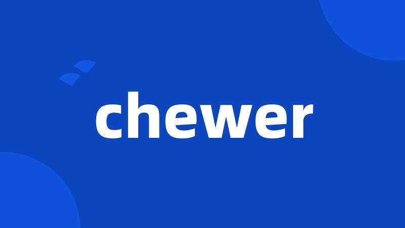 chewer