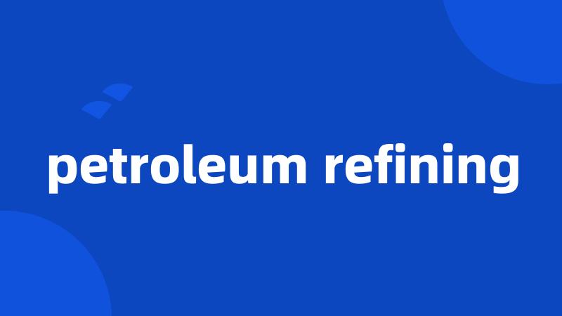 petroleum refining