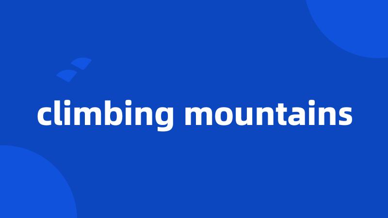 climbing mountains