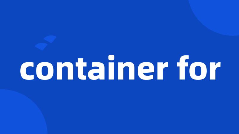 container for