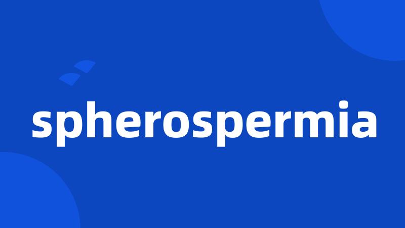 spherospermia
