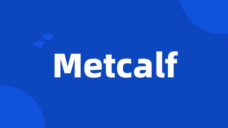 Metcalf