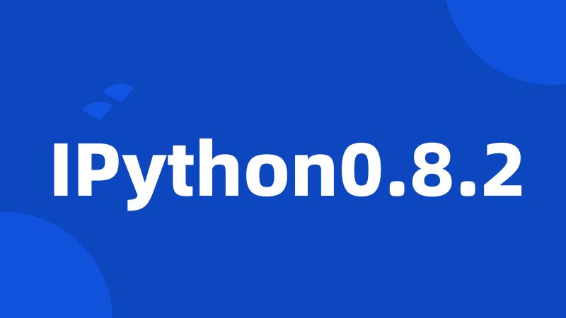 IPython0.8.2