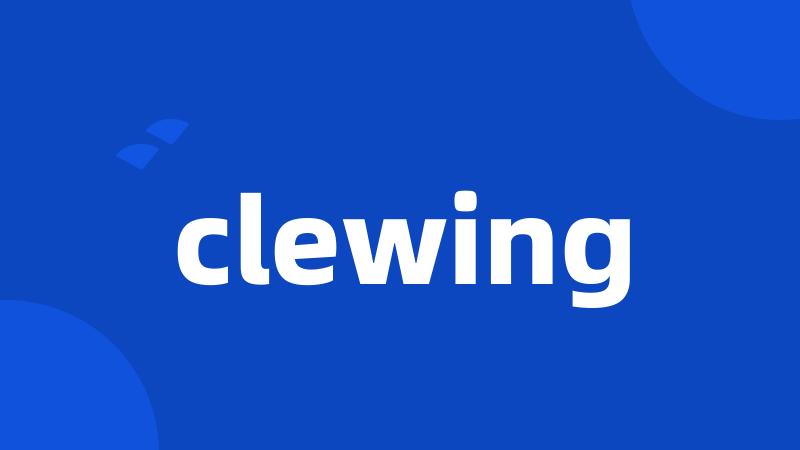 clewing