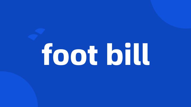 foot bill
