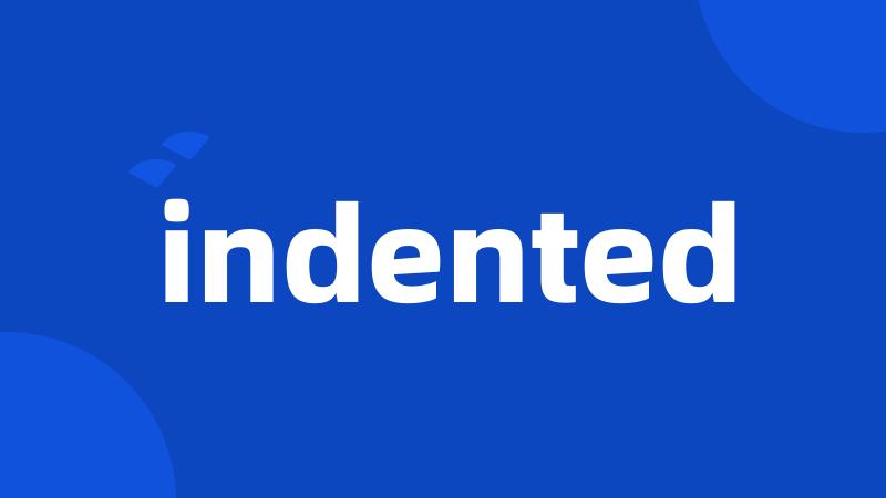 indented