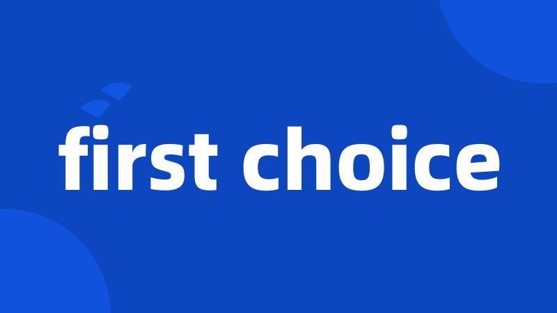 first choice