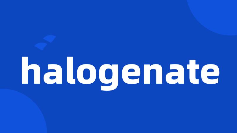 halogenate