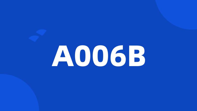 A006B